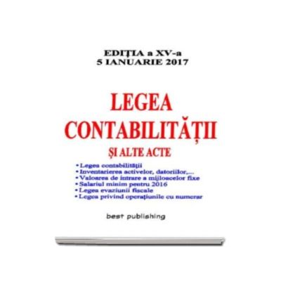 Legea contabilitatii si alte acte - editia a XV-a - 5 ianuarie 2017 (Ordinul MFP nr. 1265-2016 si Ordinul ANAF nr. 2047-2016)