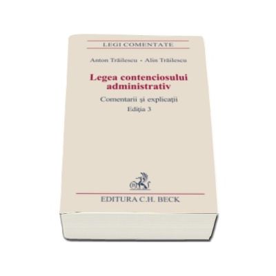 Legea contenciosului administrativ - Comentarii si explicatii (Editia a III-a)