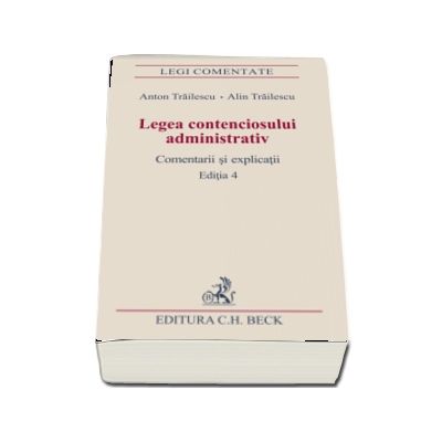 Legea contenciosului administrativ. Comentarii si explicatii (Editia a IV-a)