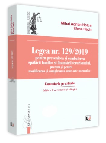 Legea nr. 129/2019 pentru prevenirea si combaterea spalarii banilor si finantarii terorismului, precum si pentru modificarea si completarea unor acte normative. Comentariu pe articole