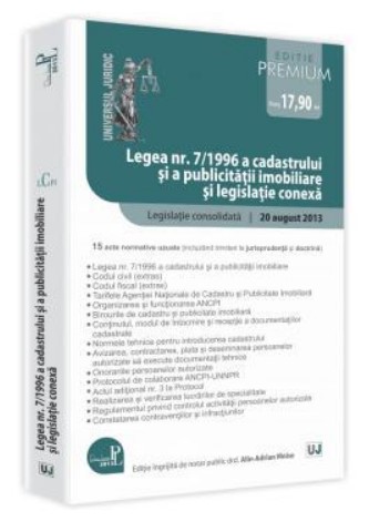 Legea nr. 7/1996 a cadastrului si a publicitatii imobiliare si legislatie conexa - Editie Premium Legislatie consolidata: 20 august 2013