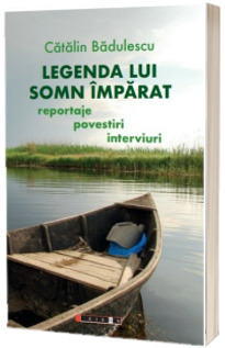 Legenda lui Somn Imparat - reportaje, povestiri, interviuri