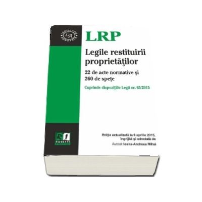 Legile Restituirii Proprietatilor. Editie actualizata la 6 aprilie 2015