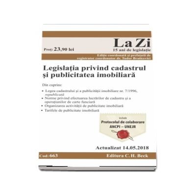 Legislatia privind cadastrul si publicitatea imobiliara. Cod 663. Actualizat la 14.05.2018 (Cadastrul din perspectiva profesionistului)