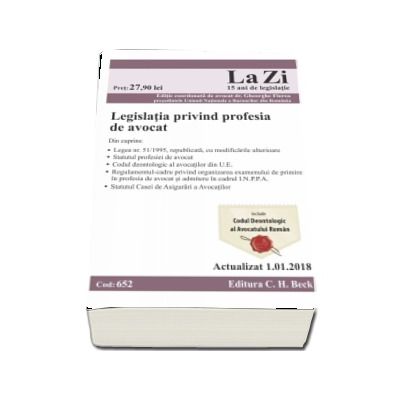 Legislatia privind profesia de avocat. Actualizat la 1.01.2018 - Cod 652.  Editie coordonata de Gheorghe Florea - presedintele Uniunii Nationale a Barourilor din Romania