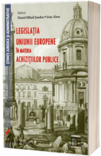 Legislatia Uniunii Europene in materia achizitiilor publice - Daniel-Mihail Sandru