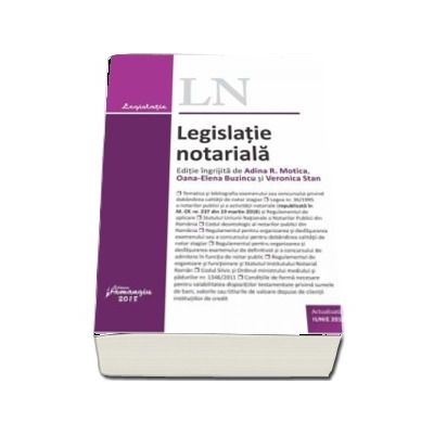 Legislatie notariala - Actualizata iunie 2018 (Editie ingrijita de Adina R. Motica, Oana-Elena Buzincu si Veronica Stan)