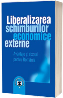 Liberalizarea schimburilor economice externe. Avantaje si riscuri pentru Romania