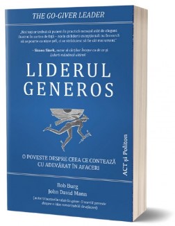 Liderul generos: O poveste despre ceea ce conteaza cu adevarat in afaceri