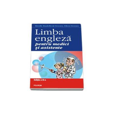 Limba engleza pentru medici si asistente - Editia a II-a revazuta si adaugita