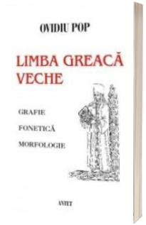 Limba greaca veche - grafie, fonetica, morfologie (Pop, Ovidiu)