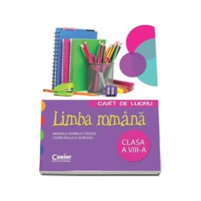 Limba romana - Caiet de lucru pentru clasa a VIII-a