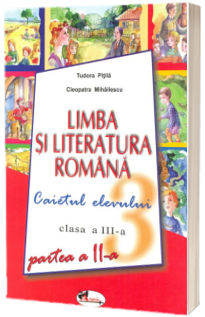 Limba Romana. Caietul elevului clasa a III-a. Partea a II-a  - Pitila