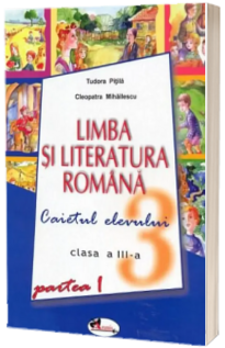 Limba Romana. Caietul elevului clasa a III-a. Partea I-a - Pitila