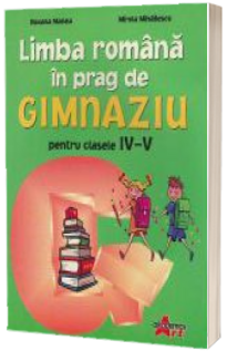 Limba romana in prag de gimnaziu pentru clasele IV-V