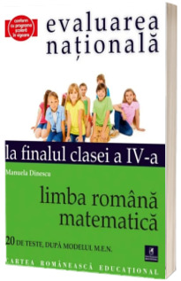 Limba romana. Matematica. Evaluarea nationala la finalul clasei a IV-a