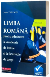 Limba romana, pentru admiterea la Academia de Politie si la facultatile de drept (Stare: noua, cu defecte la coperta)