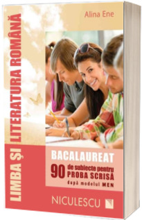 Limba si literatura romana. Bacalaureat 2017 -  90 de subiecte pentru proba scrisa dupa modelul MEN (Alina Ene)