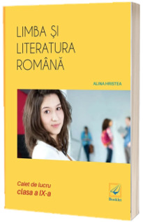 Limba si literatura romana caiet de lucru pentru clasa a IX-a - Alina Hristea