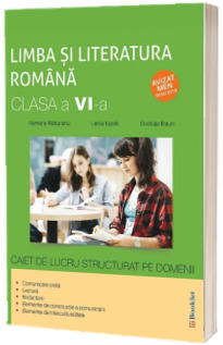 Limba si literatura romana, caiet de lucru structurat pe domenii pentru clasa a VI-a