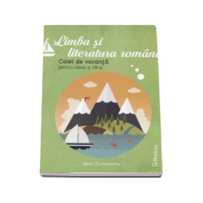 Limba si literatura romana - Caiet de vacanta pentru clasa a VII-a - Mimi Dumitrache