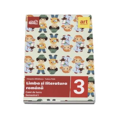 Limba si literatura romana, caiet pentru clasa a III-a, semestrul I - Cleopatra Mihailescu si Tudora Pitila (Editia 2017)