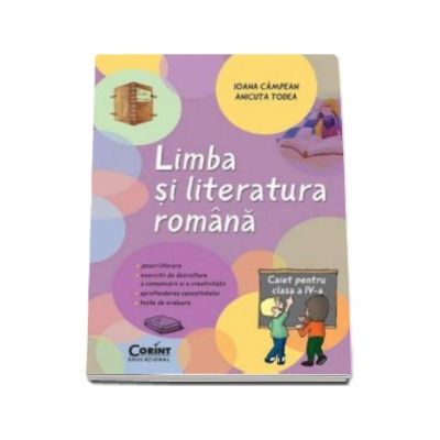 Limba si Literatura Romana. Caiet pentru clasa a IV-a (jocuri literare, exercitii de dezvoltare a comunicarii si a creativitatii, aprofundarea cunostiintelor, teste de evaluare)