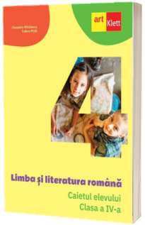 Limba si literatura romana. Caietul elevului. Clasa a IV-a (Avizat M.E.N)