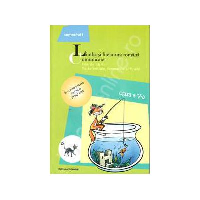 Limba si literatura romana. Comunicare. Fise de lucru, teste initiale, formative si finale. Clasa a V-a, semestrul I (Editia a 4-a)