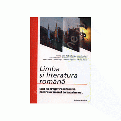 Limba si literatura romana. Ghid de pregatire intensiva pentru examenul de bacalaureat