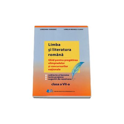 Limba si literatura romana. Ghid pentru pregatirea olimpiadelor si concursurilor nationale clasa a VII-a