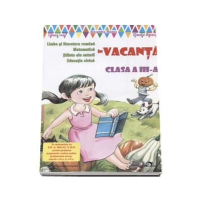 Limba si literatura romana, Matematica, Stiinte ale naturii, Educatie civica - In vacanta. Caiet de vacanta pentru clasa a III-a (Colectia Micul Dexter)