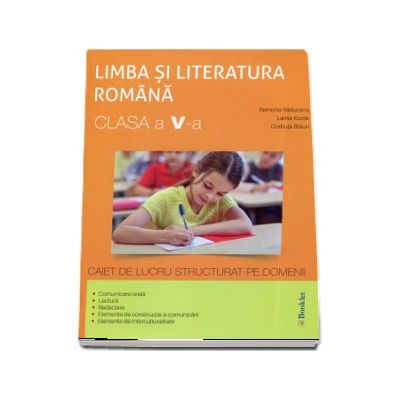 Limba si literatura romana, pentru clasa a V-a, caiet de lucru structurat pe domenii