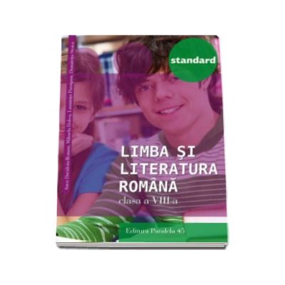 Limba si literatura romana, pentru clasa a VIII-a. Colectia Standard - Editia a III-a, revizuita