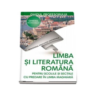 Limba si literatura romana, pentru scolile si sectiile cu predare in limba Maghiara, ghidul profesorului pentru clasa a V-a