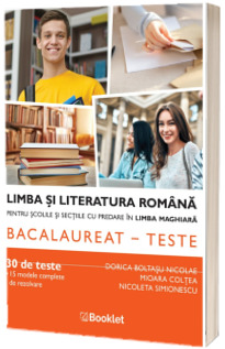 Limba si literatura romana pentru scolile si sectiile cu predare in limba maghiara. Teste bacalaureat