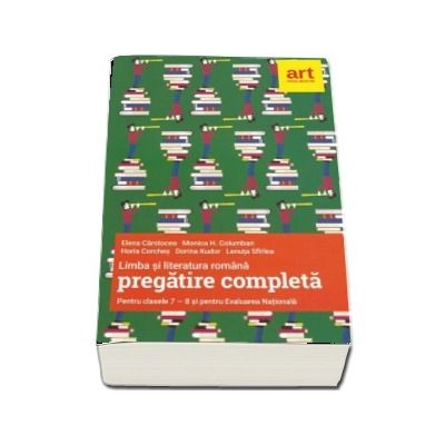 Limba si literatura romana, PREGATIRE COMPLETA, pentru clasele a VII-a si a VIII-a si pentru evaluarea nationala.