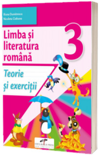 Limba si literatura romana. Teorie si exercitii. Clasa a III-a