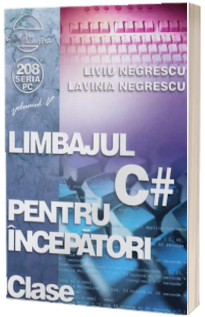 Limbajul C# pentru incepatori Volumul V - Clase