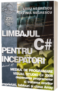 Limbajul C# pentru incepatori  - Volumul VI. Mediul de programare Visual Studio C#