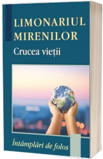 Limonariul mirenilor - Crucea vietii. Intamplari de folos