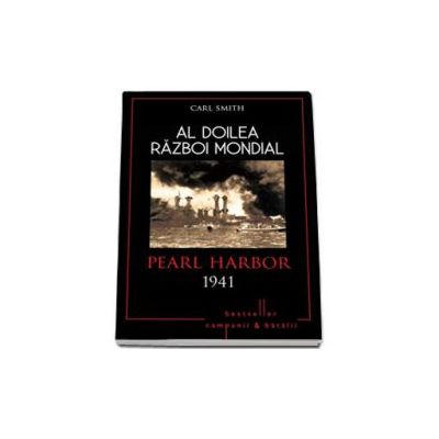 Al doilea razboi mondial. Pearl Harbor 1941 - Carl Smith