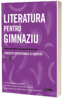 Literatura pentru gimnaziu. Concepte operationale si exercitii. Clasa a VI-a