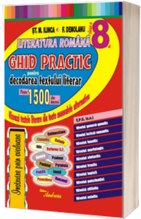 Literatura romana clasa a VIII-a. Ghid practic pentru decodarea textului literar