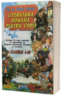 Literatura romana pentru copii. Clasele I - IV