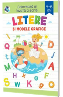 Litere si modele grafice. Coloreaza si invata a scrie 4-6 ani