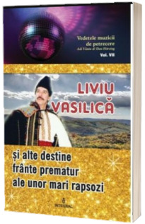 Liviu Vasilica si alte destine frante prematur ale unor mari rapsozi