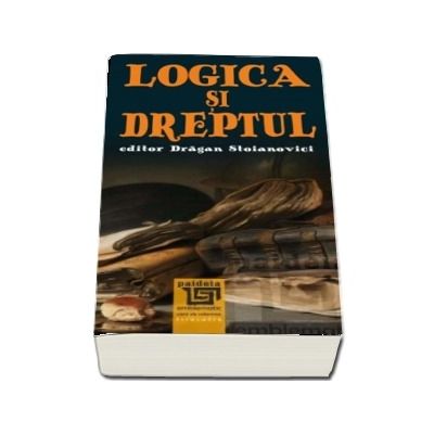 Logica si dreptul - Culegere de traduceri. Selectia textelor, traducere si prefata de Dragan Stoianovici