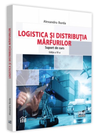 Logistica si distributia marfurilor. Suport de curs. Editia a VI-a