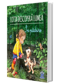 Lotta descopera lumea. In padure